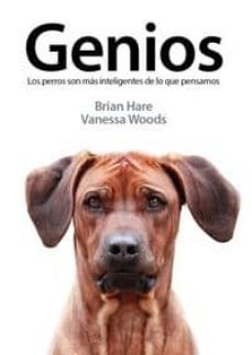 genios: los perros son mas inteligentes de lo que pensamos-brian hare-vanessa woods-9788495885807