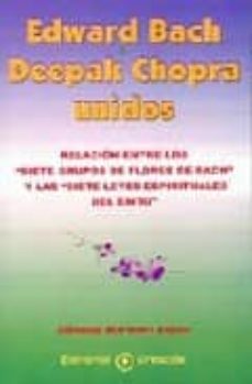 edward bach y deepak chopra unidos: relacion entre los siete grup os de flores de bach y las siete leyes espirituales del exito-9788495919007