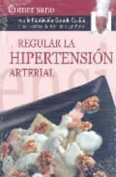 regular la hipertension arterial (comer sano con la fundacion gra nde covian y las recetas de karlos arguiñano)-9788496177307