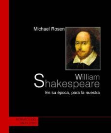 william shakespeare: en su epoca, para la nuestra (el viejo topo)-michael rosen-9788496356207