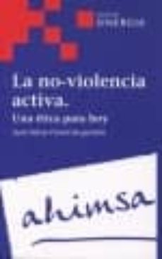 la no-violencia activa. una etica para hoy-juan maria parent jacquemin-9788496611207