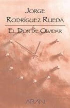el don de olvidar y otras historias (2ª ed.)-jorge rodriguez rueda-9788496881907