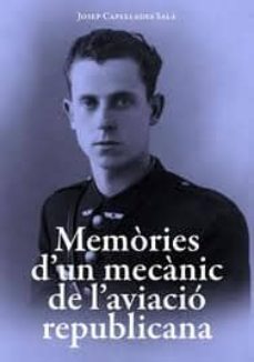 memories d un mecanic de l aviacio republicana-josep capellades sala-9788496995307