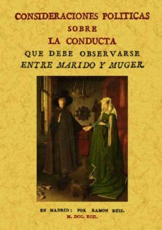 consideraciones politicas sobre la conducta que debe observarse e ntre marido y mujer (ed. facsimil)-9788497612807