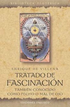 tratado de fascinacion: tambien conocido como fecho o mal de ojo-9788497771207