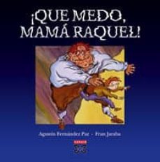 ¡que medo, mama raquel!-agustin fernandez paz-fran jaraba-9788497823807