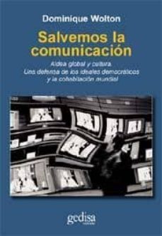 salvemos la comunicacion: aldea global y cultura. una defensa de los ideales democraticos y la cohabitacion mundial-9788497841207