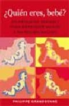 ¿quien eres bebe?: un pequeño tratado para entender mejor a su re cien nacido-philippe grandsenne-9788497990707