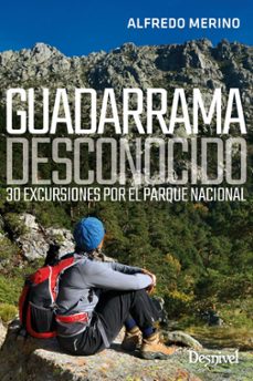 guadarrama desconocido: 30 excursiones por el parque nacional-alfredo merino sanchez-9788498295207