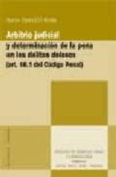arbitrio judicial y determinacion de la pena en los delitos dolor oss (art. 66.1 del codigo penal)-nuria castello nicas-9788498362107