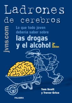 ladrones de cerebros: lo que todo joven deberia saber sobre las d rogas-tom scott-trevor grice-9788498401707