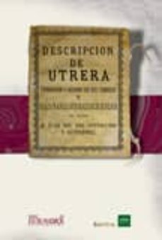 descripcion de utrera. fundacion y adorno de sus templos y hazañas gloriosas de sus hijos-9788498621907