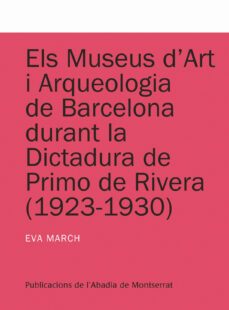 els museus d art i arqueologia de la barcelona durant la dictadur a de primo de rivera (1923-1930)-9788498833607