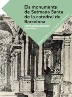 els monuments de setmana santa de la catedral de barcelona-santiago mercader saavedra-9788498838107