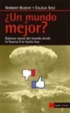 ¿un mundo mejor?: balance moral del mundo desde la guerra fria hasta hoy-9788498887907