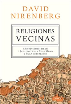 religiones vecinas: cristianismo, islam y judaismo en la edad media y en la actualidad-david nirenberg-9788498929607