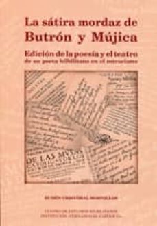 la satira mordaz de butron y mujica: edicion de la poesia y el te atro de un poeta bilbilitano en el ostracismo-ruben cristobal hornillos-9788499110707