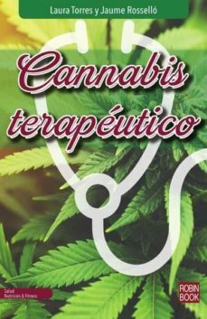 cannabis terapeutico: todo lo que debes saber sobre el cannabis medicinal-laura torres-jaume rossello-9788499175607