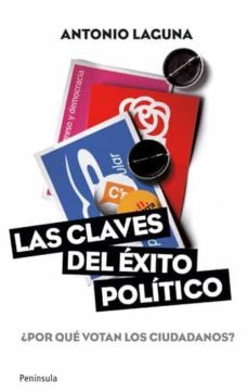 las claves del exito politico: ¿por que votan los ciudadanos?-antonio laguna-9788499420707
