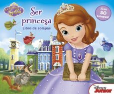 la princesa sofia. libro con solapas. ser princesa-9788499515007