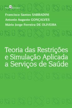 teoria das restriçes e simulaço aplicada a serviços de saude (ebook)-francisco santos sabbadini-antonio augusto gonçalves-mario jorge ferreira de oliveira-9788546208807