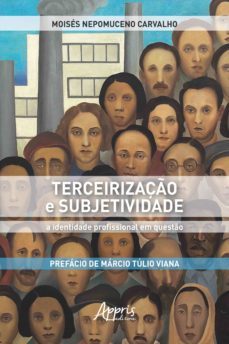 terceirizaço e subjetividade: a identidade profissional em questo (ebook)-moises nepomuceno carvalho-9788547344207