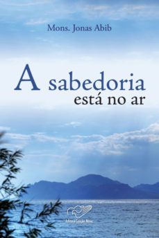 a sabedoria esta no ar (ebook)-monsenhor jonas abib-9788576775607
