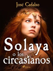 solaya o los circasianos (ebook)-jose de cadalso-9788726797107