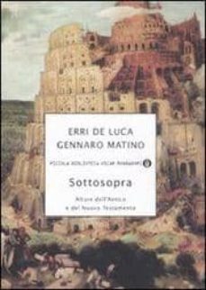 sottosopra. alture dell antico e del nuovo testamento-erri de luca-gennaro matino-9788804576907