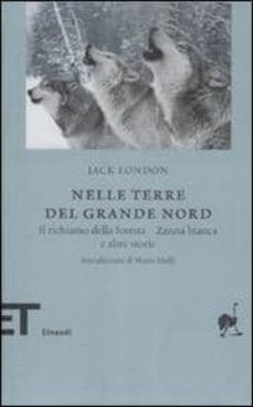 nelle terre del nord. il richiamo della foresta, zanna bianca e a ltre storie-jack london-9788806195007