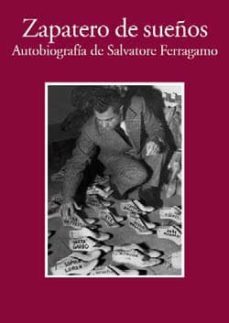 zapatero de sueños: autobiografia de salvatore ferragamo: señoras y señores-salvatore ferragamo-9788857218007