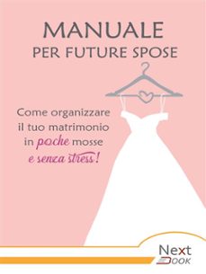 manuale per future spose. come organizzare il tuo matrimonio in poche mosse e senza stress (ebook)-9788885949607