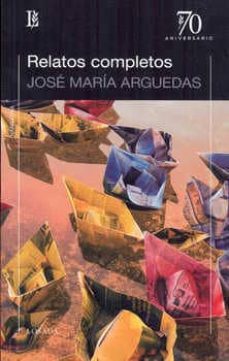 relatos completos (arguedas)-jose maria arguedas-9789500397407