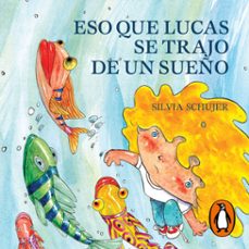 eso que lucas se trajo de un sueño-silvia schujer-9789500768207