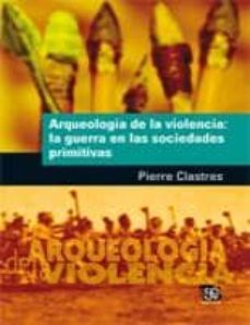 arqueologia de la violencia: la guerra en las sociedades primitiv as-pierre clastres-9789505578207