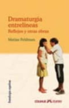 dramaturgia entrelíneas. reflejos y otras obras-matias feldman-9789505635207