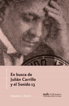 en busca de julian carrillo y el sonido 13 (ebook)-alejandro l. madrid-9789563572407