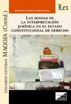 sendas de la interpretacion juridica en el estado constitucional de derecho-eduardo esteban magoja-9789564071107