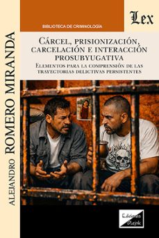 carcel, prisionizacion, carcelacion e integracion prosubyugativa-alejandro romero miranda-9789564077307