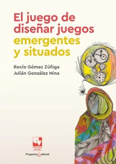 el juego de diseñar juegos emergentes y situados (ebook)-rocío gómez zuñiga-julián gonzález mina-9789585072107