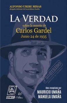 la verdad sobre la muerte de carlos gardel-alfonso uribe misas-9789585574007