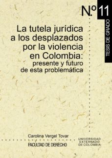 la tutela jurídica a los desplazados por la violencia en colombia: (ebook)-carolina vergel tovar-9789586166607