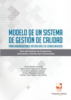 modelo de un sistema de gestion de calidad para organizaciones intensivas en conocimiento (ebook)-javier enrique medina vásquez-henry alberto mosquera abadía-ana maría jaramillo quiceno-9789587658507