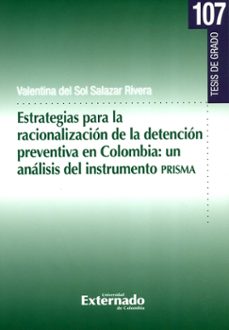 estrategias para la racionalizacion de la detencion preventiva en colombia: un analisis del instrumento prisma (ebook)-valentina sol salazar del rivera-9789587904307