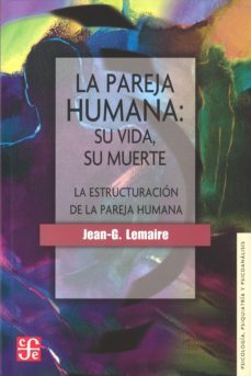 la pareja humana: su vida, su muerte, su estructura-jean g. lemaire-9789681621407
