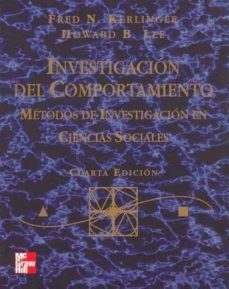 investigacion del comportamiento. metodos de investigacion en cie ncias sociales (4ª ed.)-fred n. kerlinger-howard b. lee-9789701030707