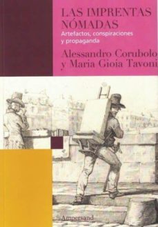 las imprentas nomadas. artefactos, conspiraciones y propaganda-alessandro corubolo-9789874161307