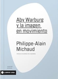 aby warburg y la imagen en movimiento-philippe alain michaud-9789874633507