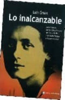 lo inalcanzable: las mujeres en la vida y la obra de franz kafka, fernando pessoa y cesare pavase.-luis gruss-9789876140607