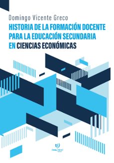historia de la formacion docente para la educacion secundaria en ciencias economicas (ebook)-domingo greco-9789878249407
